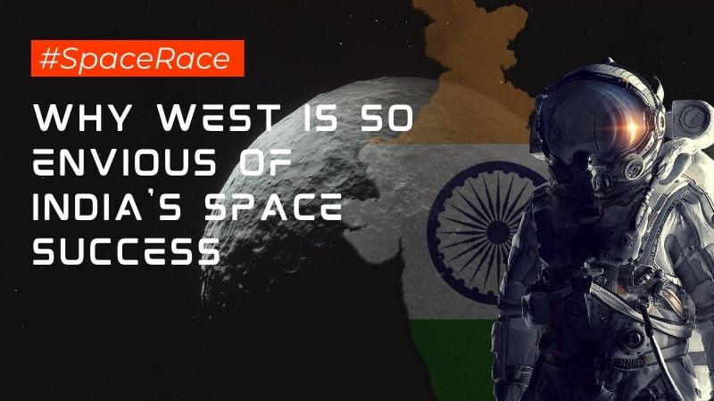 Why West Is So Envious Of India's Space Success